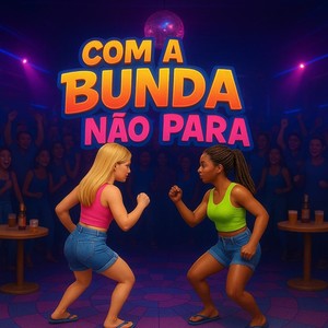 Com a bunda não para