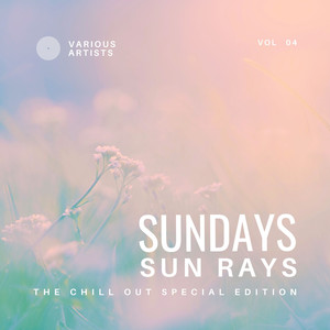 Sundays Sun Rays (The Chill Out Special Edition) , Vol. 4