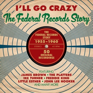 I'll Go Crazy: The Federal Records Story 1955-1960