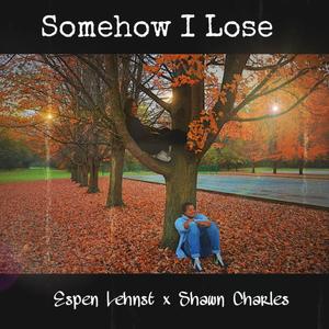 Somehow I Lose (feat. Shawn Charles)