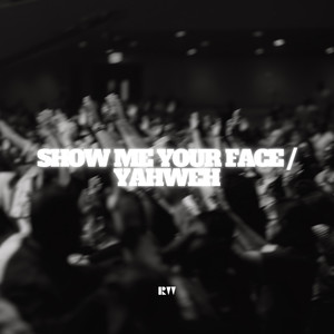 Show Me Your Face / Yahweh (Explicit)