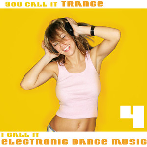 You Call It Trance, I Call It Electronic Dance Music 4