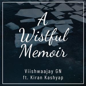 A Wistful Memoir (feat. Kiran Kashyap MK)