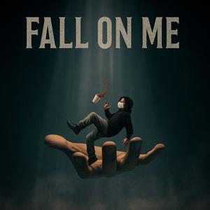 Fall On Me (Explicit)