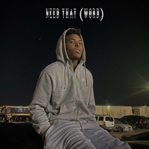 Need That (Word) [Explicit]