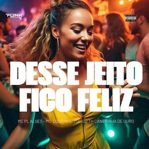 Desse Jeito Fico Feliz (Explicit)