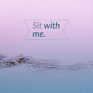 Sit With Me.