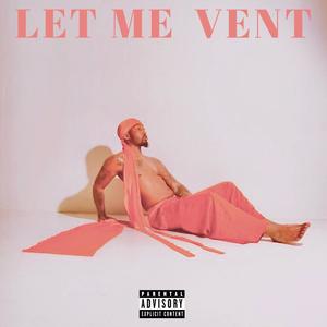 Let Me Vent ! (ReReleased Tracks '19) [Explicit]