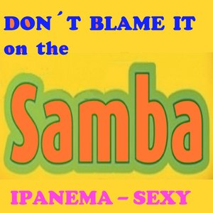 Samba - Don't Blame It on the Samba