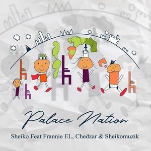 Palace Nation (feat. Frannie EL, Chedzar & Sheikomuzik)