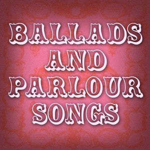 Ballads And Parlour Songs