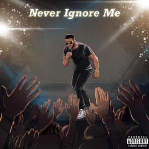 Never Ignore Me Freestyle (Explicit)