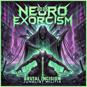 Neuro Exorcism 2025 (feat. BRUTAL INCISION)