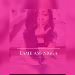 Lame Ass Nigga (Explicit)