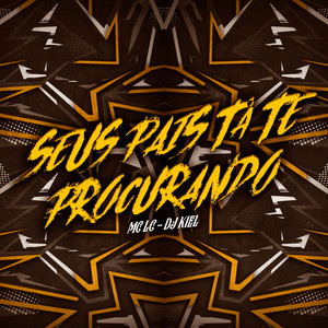 Seus Pais Tá Te Procurando