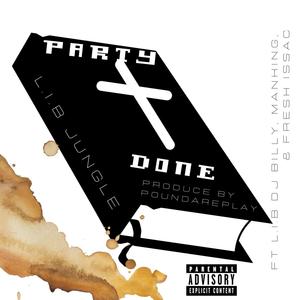 Party Done (feat. Manking, L.I.B Dj Billy & Fresh Isaac|Explicit)
