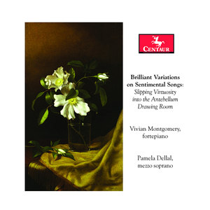 Vocal and Fortepiano Recital: Dellal, Pamela / Montgomery, Vivian - FERGUSSON, R. / REINAGLE, A. (Brilliant Variations on Sentimental Songs)