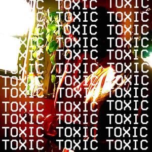 TOXIC (Explicit)