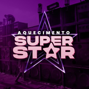 AQUECIMENTO SUPERSTAR (Explicit)