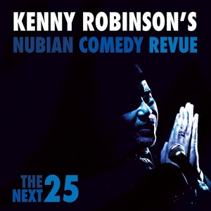 Kenny Robinson's Nubian Comedy Revue: The Next 25 (Explicit)