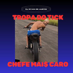 Tropa Do Tick Chefe Mai$ Caro (Explicit)