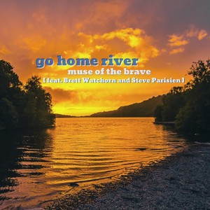 Go Home River (feat. Brett Watchorn & Steve Parisien)