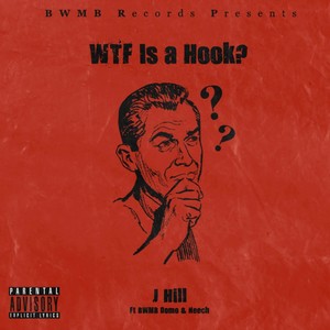 WTF Is a Hook? (feat. BWMB Domo & Neech) [Explicit]