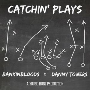 CATCHIN' PLAYS (feat. Bankinbloods & Danny Towers) [Explicit]