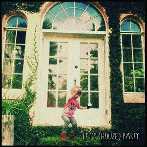 Let's (House) Party [Explicit]