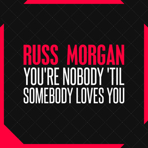 You're Nobody 'til Somebody Loves You