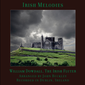 Irish Melodies, by William Dowdall, The Irish Fluter, Arranged by John Buckley, Recorded in Dublin, Ireland