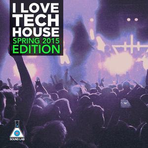 I Love Tech House (Spring 2015 Edition)