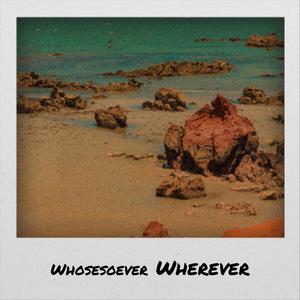 Whosesoever Wherever