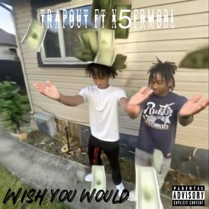 Wish you would (feat. X5frmobl) (Explicit)