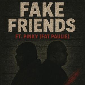 Fake Friends (feat. Fat Paulie) (Explicit)