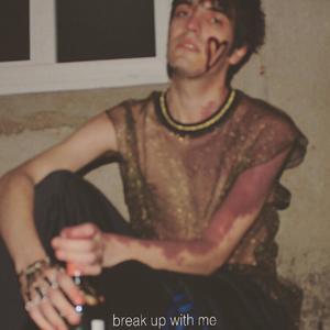 break up with me (Explicit)