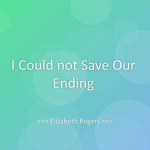 I Could not Save Our Ending