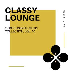 Classy Lounge - 2019 Classical Music Collection, Vol. 10