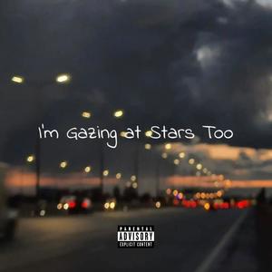 I’m Gazing at Stars Too (Explicit)