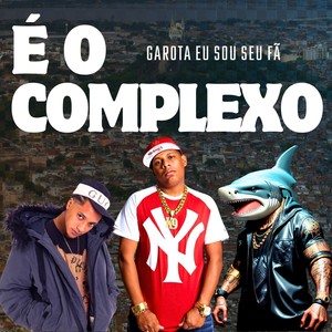 É o Complexo X Garota Eu Sou Seu Fã (Explicit)