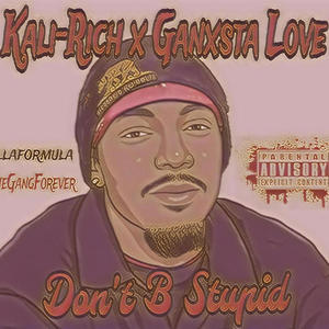 Dont Be Stupid (feat. Ganxsta Love) [Explicit]