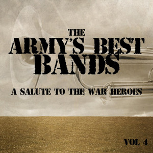 The Army's Best Bands - A Salute to the War Heroes, Vol. 4