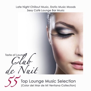 Club de Nuit 55 Top Lounge Music Selection, Late Night Chillout Music, E****c Music Moods & Sexy Café Lounge Bar Music (Color del Mar de Mi Ventana Collection)