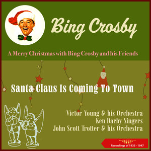 Santa Claus Is Coming to Town (A Merry Christmas with Bing Crosby and his Friends) (Recordings of 1935 - 1947)