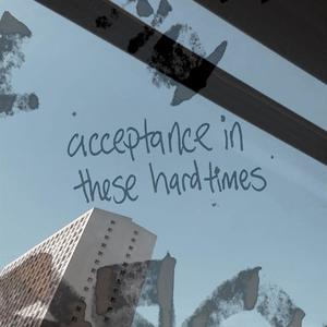 acceptance in these hard times (Explicit)