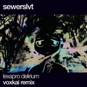 Lexapro Delirium (Voxkai Remix) (feat. Sewerslvt)