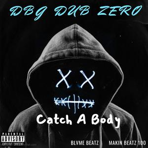 Catch A Body (feat. DBG DUB ZRO, BLVME BEATZ & Makin Beatz 100) [Explicit]