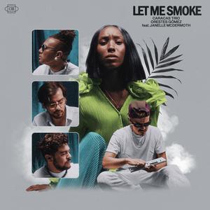 Caracas Trio - Let me Smoke (feat. Orestes Gomez & Janelle McDermoth)