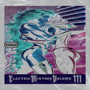 Electric (Mixtape, Vol 3) [Explicit]