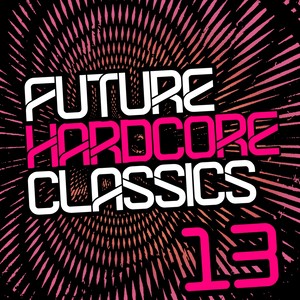 Future Hardcore Classics Vol. 13